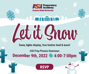 Let It Snow – ASU Prep Phoenix Downtown Neighborhood Event on December 9; Open Houses on December 13